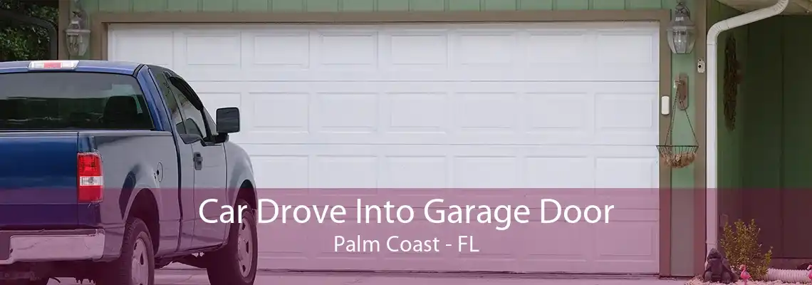 Car Drove Into Garage Door Palm Coast - FL