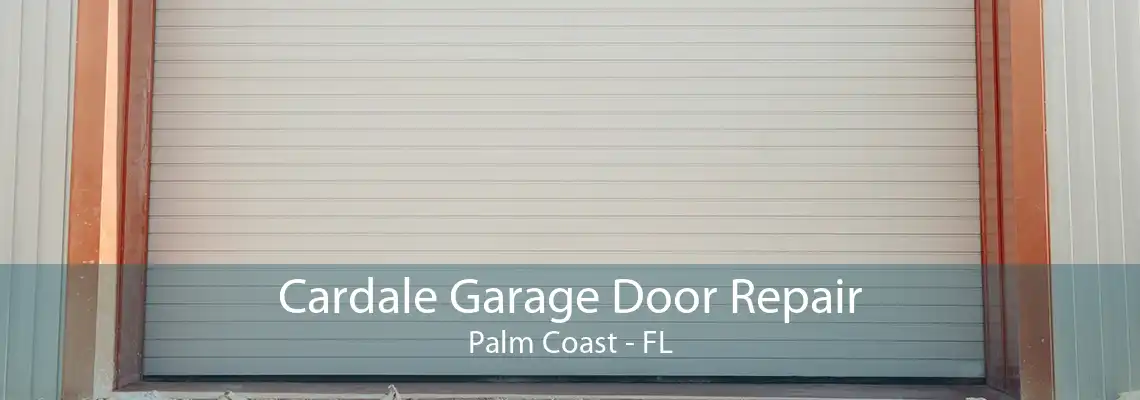 Cardale Garage Door Repair Palm Coast - FL