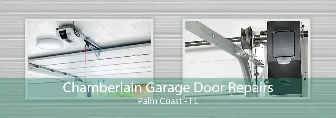 Chamberlain Garage Door Repairs Palm Coast - FL