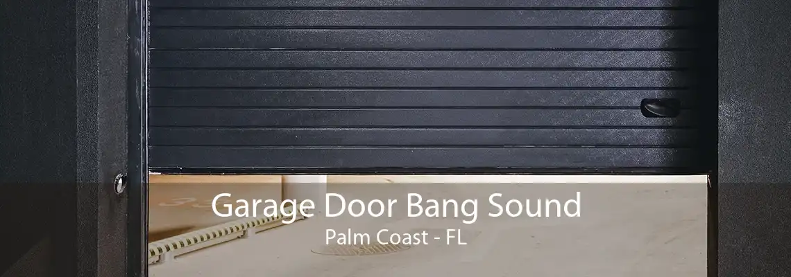 Garage Door Bang Sound Palm Coast - FL