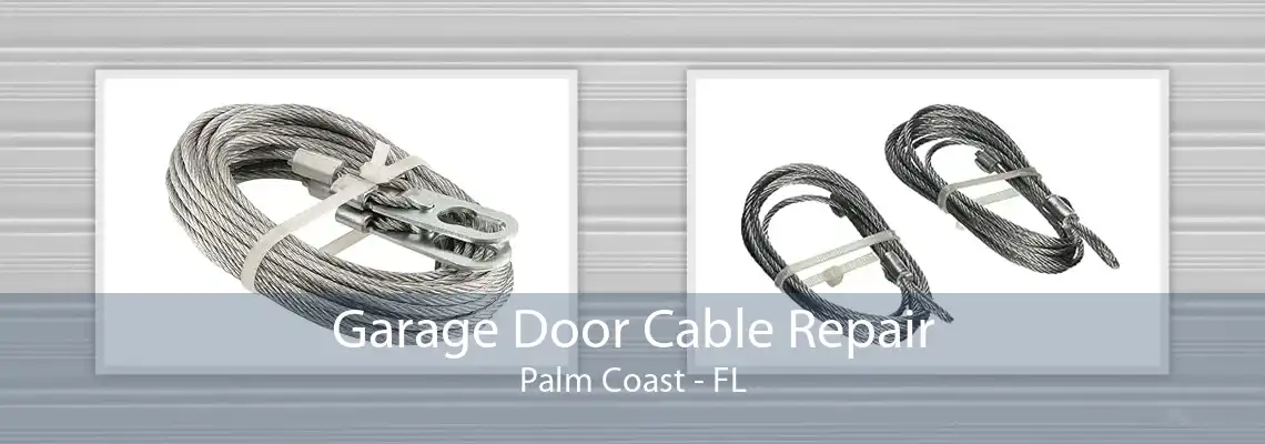 Garage Door Cable Repair Palm Coast - FL