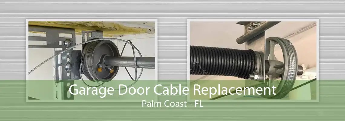 Garage Door Cable Replacement Palm Coast - FL