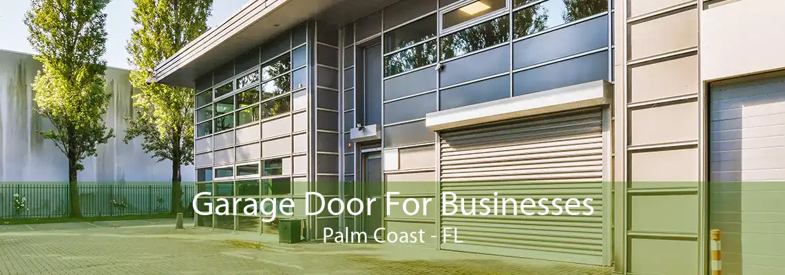 Garage Door For Businesses Palm Coast - FL