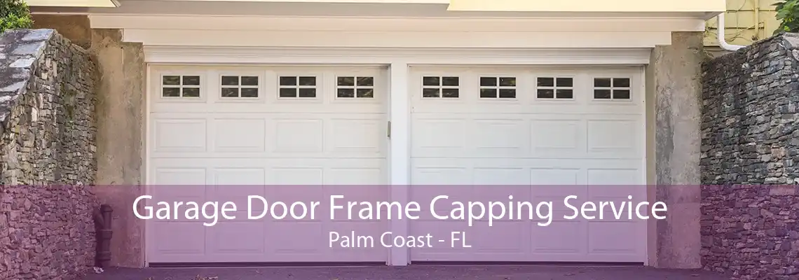 Garage Door Frame Capping Service Palm Coast - FL