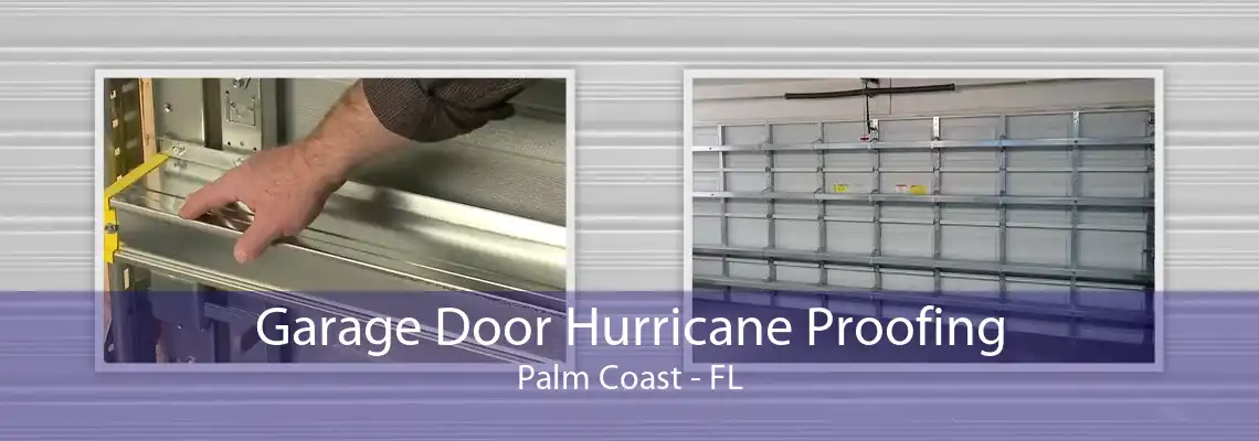 Garage Door Hurricane Proofing Palm Coast - FL