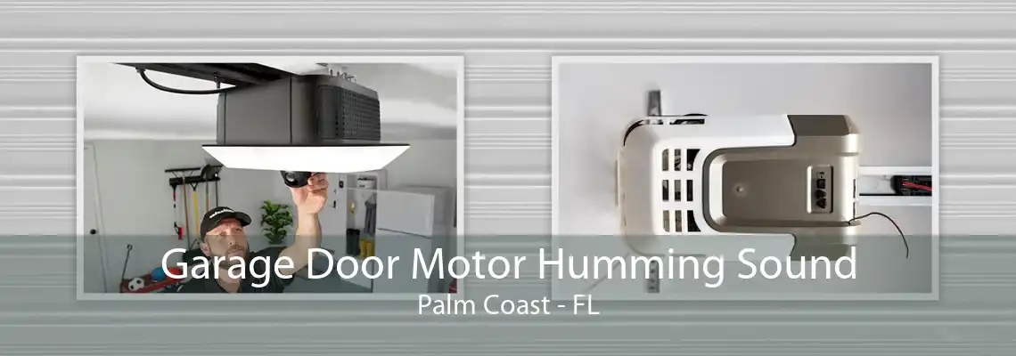 Garage Door Motor Humming Sound Palm Coast - FL