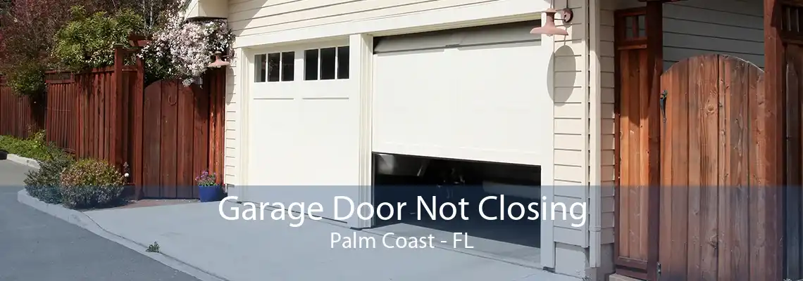 Garage Door Not Closing Palm Coast - FL