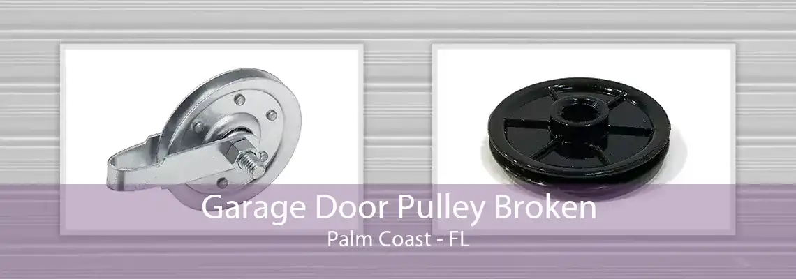 Garage Door Pulley Broken Palm Coast - FL