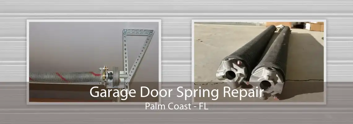 Garage Door Spring Repair Palm Coast - FL