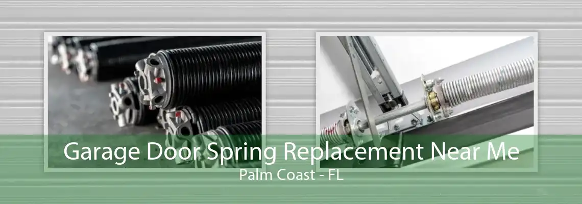 Garage Door Spring Replacement Near Me Palm Coast - FL