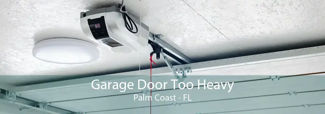 Garage Door Too Heavy Palm Coast - FL