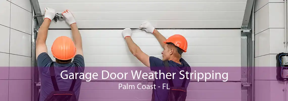 Garage Door Weather Stripping Palm Coast - FL