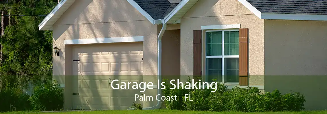 Garage Is Shaking Palm Coast - FL