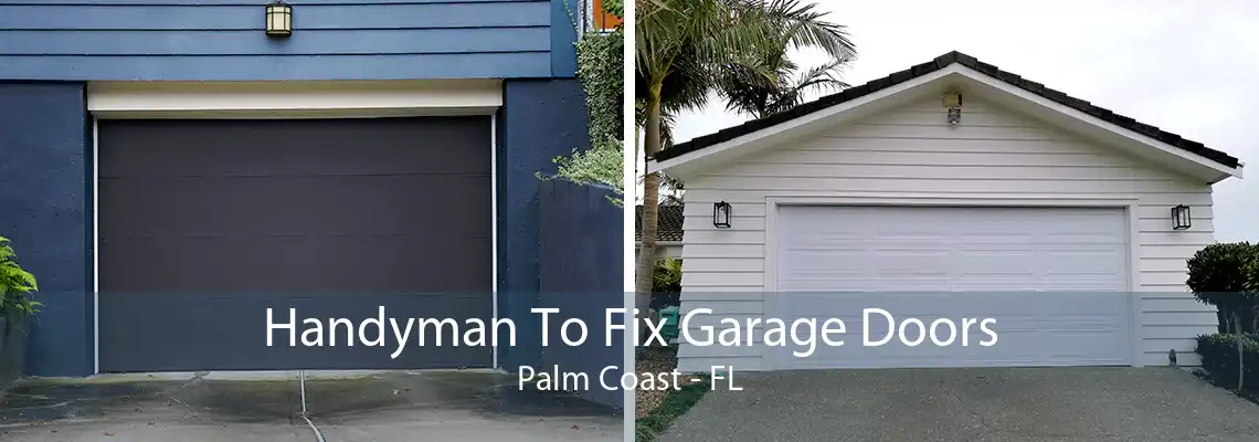 Handyman To Fix Garage Doors Palm Coast - FL