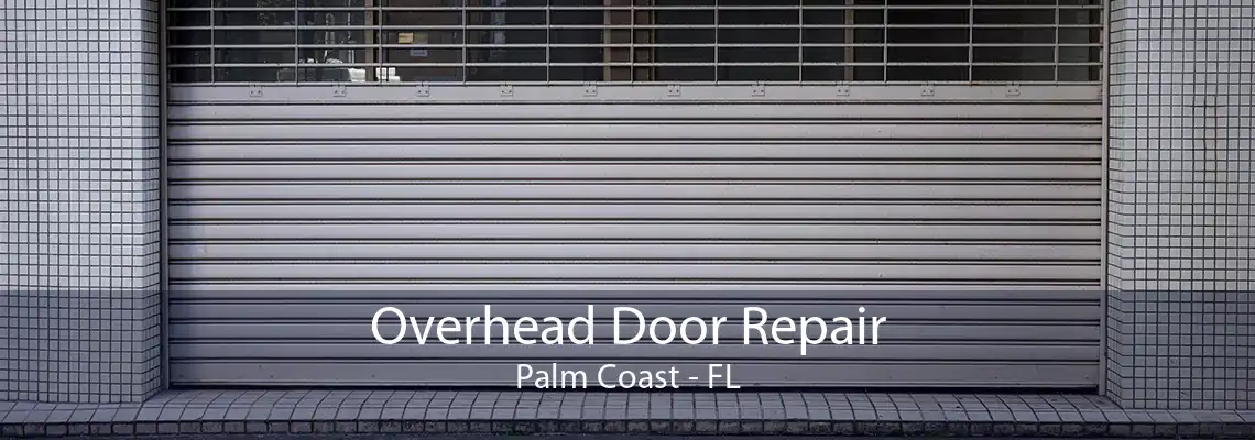 Overhead Door Repair Palm Coast - FL