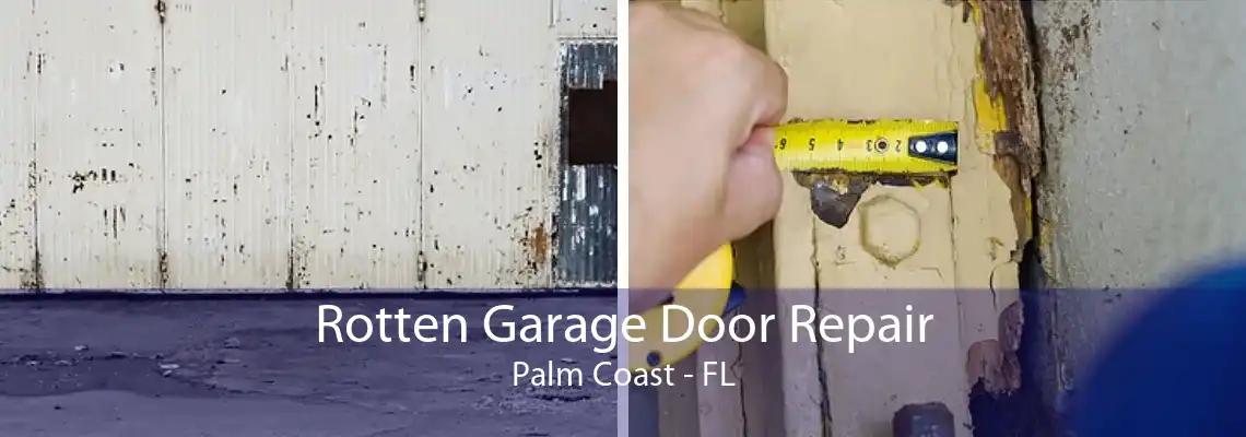 Rotten Garage Door Repair Palm Coast - FL