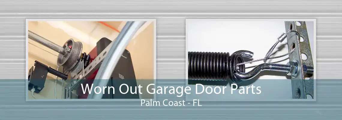 Worn Out Garage Door Parts Palm Coast - FL